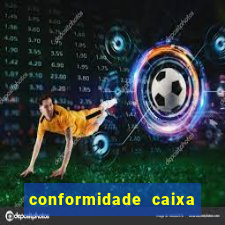 conformidade caixa quanto tempo demora